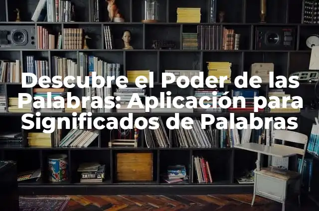Cómo hacer ojos de Minions con foami 4 Descubre el Poder de las Palabras: Aplicación para Significados de Palabras