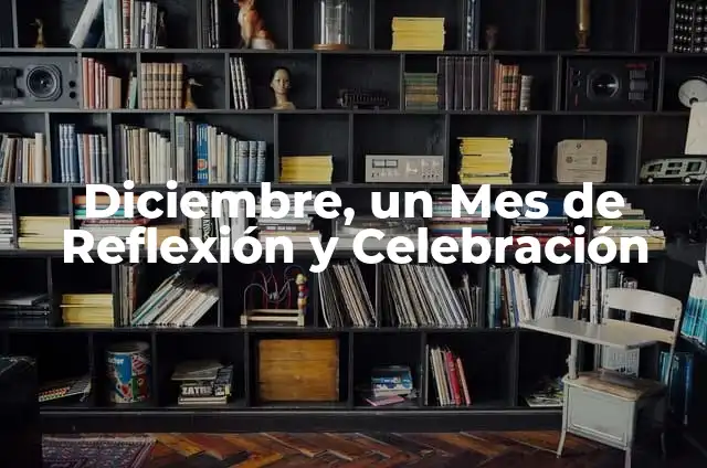 Diciembre, un Mes de Reflexión y Celebración