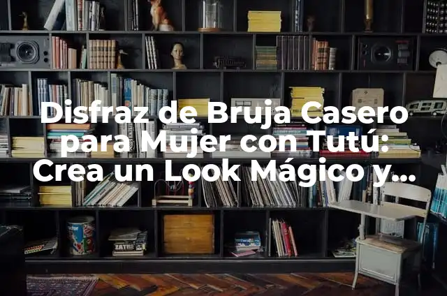 Cómo hacer un disfraz de bruja casero con tutu de forma rápida y divertida 7 Disfraz de Bruja Casero para Mujer con Tutú: Crea un Look Mágico y Único