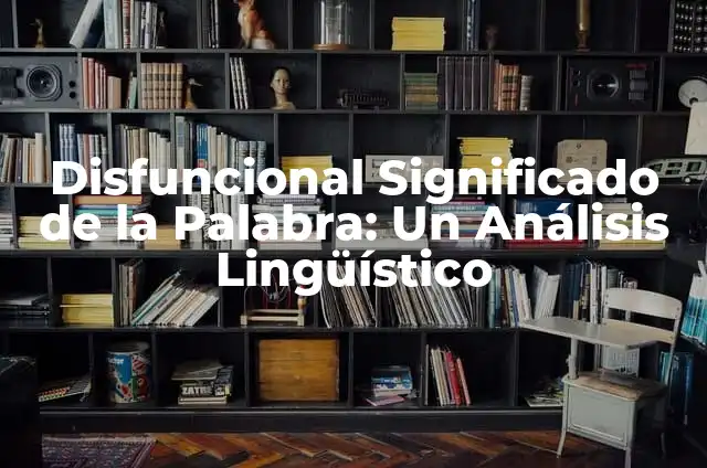 ¿Qué son las punzadas en la cabeza lado derecho y cómo aliviarlas? 7 Disfuncional Significado de la Palabra: Un Análisis Lingüístico