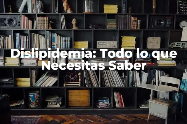 ¿Qué son las punzadas en la cabeza lado derecho y cómo aliviarlas? 5 Dislipidemia: Todo lo que Necesitas Saber