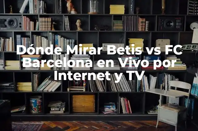 Donde Ver Real Madrid vs Las Palmas en Vivo Gratis 4 Dónde Mirar Betis vs FC Barcelona en Vivo por Internet y TV