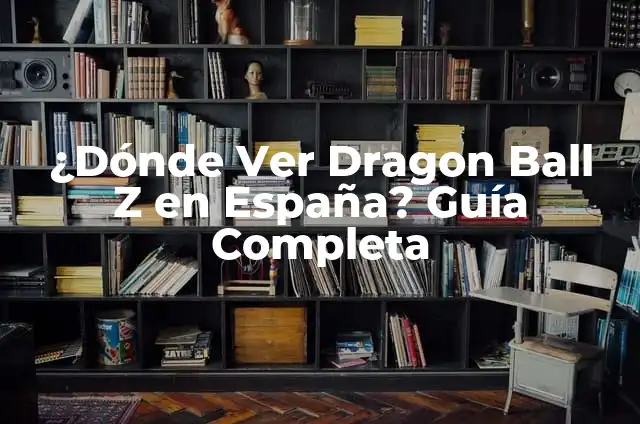 Dragon Ball Z Goku Super Saiyan 5: El Poderoso Líder de los Guerreros Z 4 ¿Dónde Ver Dragon Ball Z en España? Guía Completa