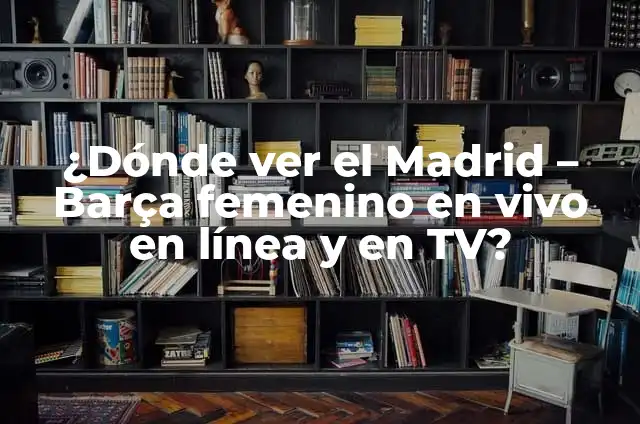 Cómo Afilar una Tijera en Casa: Guía Paso a Paso 6 ¿Dónde ver el Madrid – Barça femenino en vivo en línea y en TV?