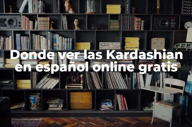 Donde Puedo Ver Rick y Morty Online Gratis y en Español 5 Donde ver las Kardashian en español online gratis