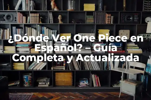 Significado de Unlimited en Español 3 ¿Dónde Ver One Piece en Español? – Guía Completa y Actualizada