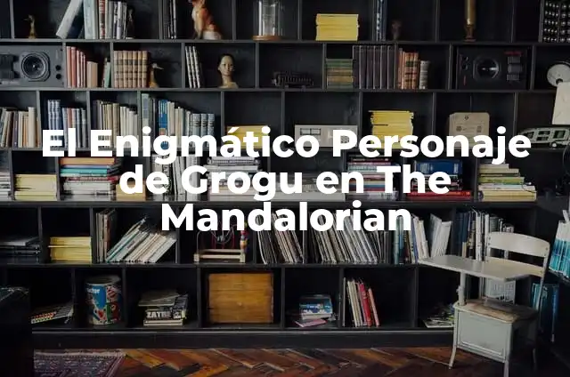 Significado de Descubrio 4 El Enigmático Personaje de Grogu en The Mandalorian