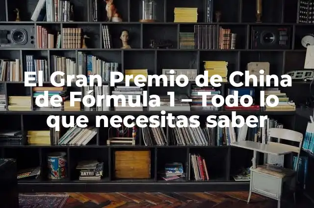 Ultimo Gran Premio de Fórmula 1: Todo lo que debes saber 7 El Gran Premio de China de Fórmula 1 – Todo lo que necesitas saber