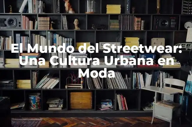 Como hacer togas y birretes 4 El Mundo del Streetwear: Una Cultura Urbana en Moda