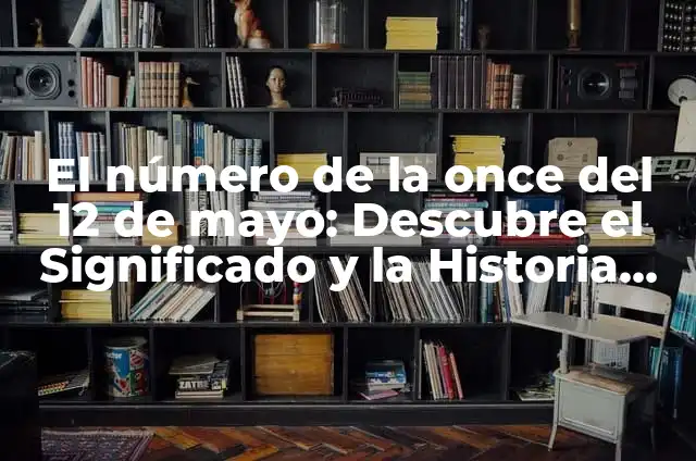Cupón Once Día 5 de Junio: Descubre el Significado y la Historia Detrás de esta Fecha 8 El número de la once del 12 de mayo: Descubre el Significado y la Historia detrás de esta Fecha Especial