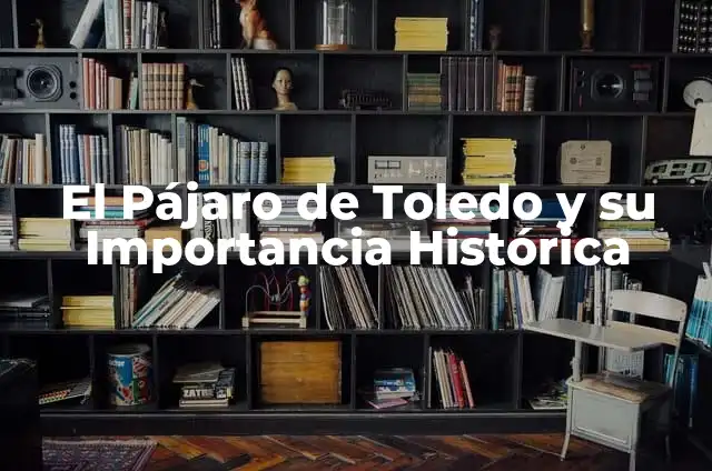 Mejores pinturas de Toledo significado 8 El Pájaro de Toledo y su Importancia Histórica