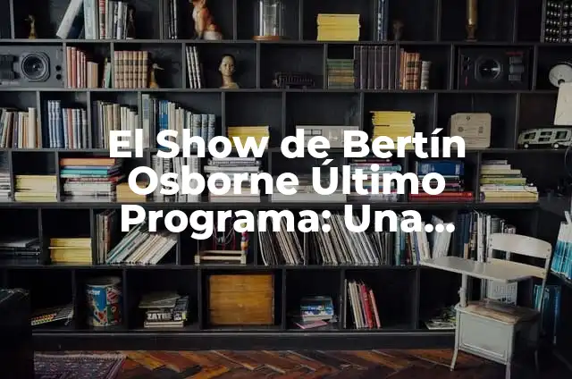 ¿Quién es la novia de Bertín Osborne? 5 El Show de Bertín Osborne Último Programa: Una Despedida Emotiva