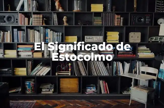 Significado de Síndrome de la Espinilla 6 El Significado de Estocolmo
