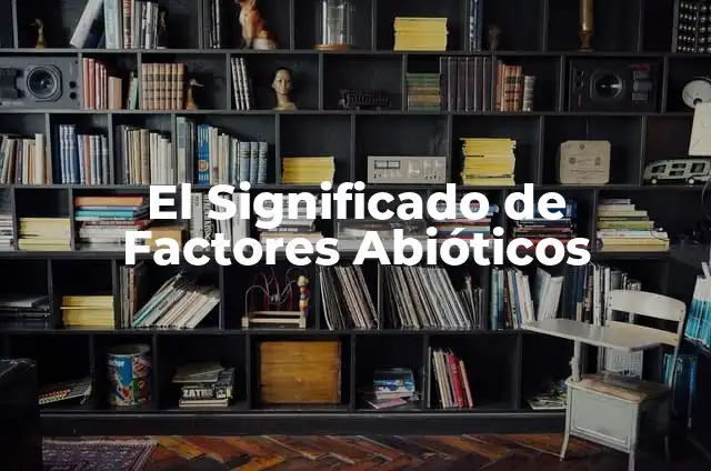 Por qué se producen las hemorroides: Causas y factores de riesgo 3 El Significado de Factores Abióticos