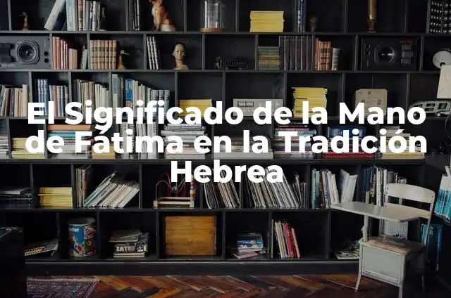 Cómo Hacer un Disfraz de Hebrea 7 El Significado de la Mano de Fátima en la Tradición Hebrea