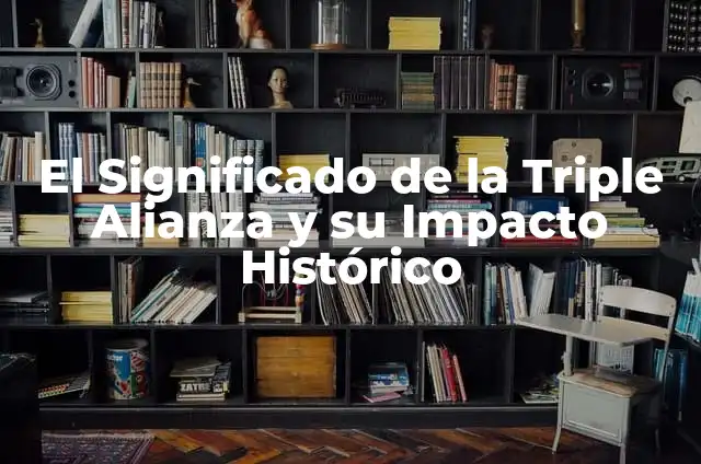 Cómo Calcular el Resultado de Triple de la Once - Guía Detallada 4 El Significado de la Triple Alianza y su Impacto Histórico