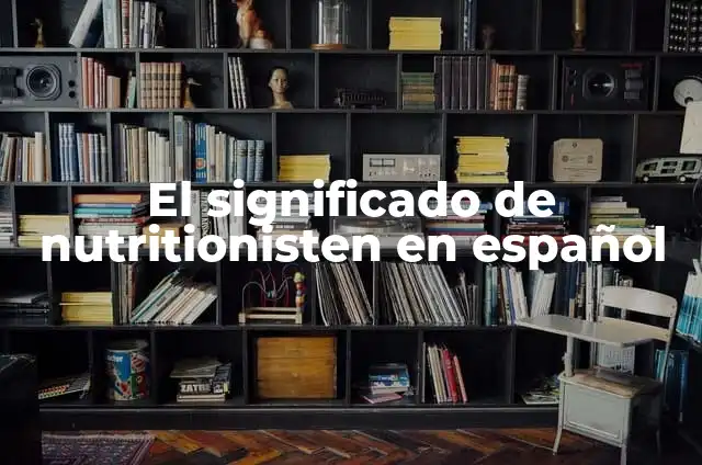 El Jugador Que No Puede Subir De Nivel: Cómo Superar El Estancamiento En Juegos De Rol 7 El significado de nutritionisten en español