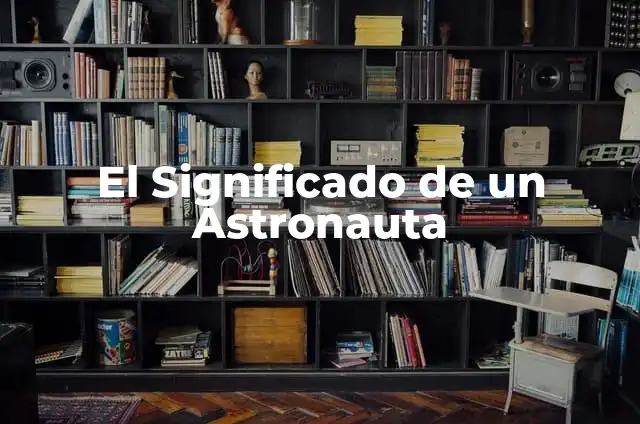 Cómo hacer un casco de astronauta fácil y rápido 5 El Significado de un Astronauta