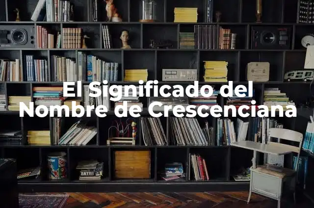Como hacer columna agrupada pero a la vez apilada 4 El Significado del Nombre de Crescenciana