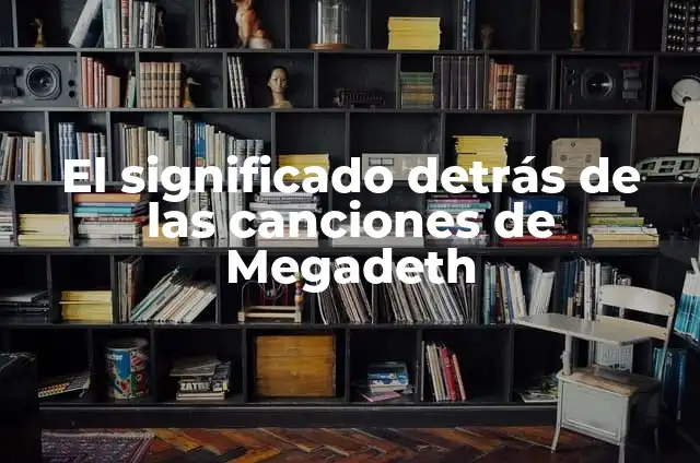 El Poder de las Canciones de Amor 4 El significado detrás de las canciones de Megadeth
