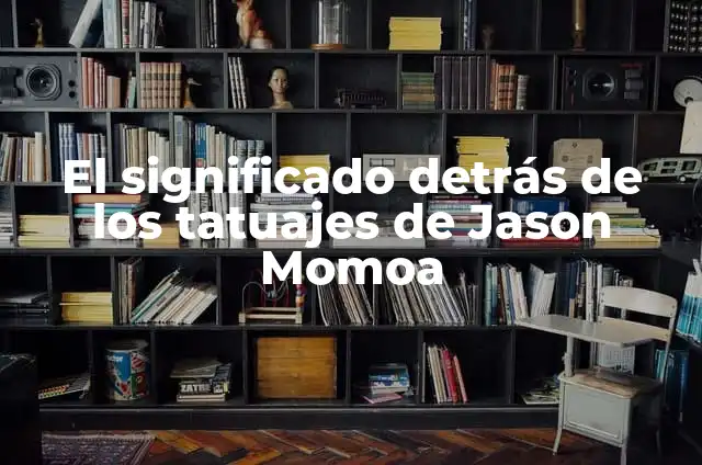 Todas las Películas de Jason Bourne en Orden Cronológico 7 El significado detrás de los tatuajes de Jason Momoa