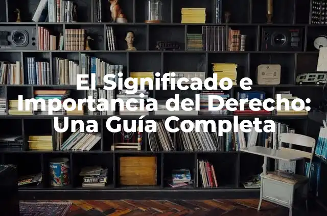 Mecanismo de Control Social: Un Enfoque en su Significado e Importancia 7 El Significado e Importancia del Derecho: Una Gu铆a Completa