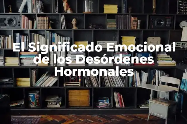 ¿Cuándo te crecen los pechos duele? Explicación y soluciones 3 El Significado Emocional de los Desórdenes Hormonales