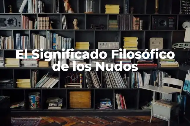 Cómo hacer nudos para moños 5 El Significado Filosófico de los Nudos
