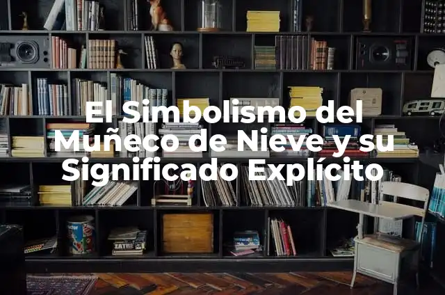Cómo hacer una nariz de muñeco de nieve con cartulina 6 El Simbolismo del Muñeco de Nieve y su Significado Explícito