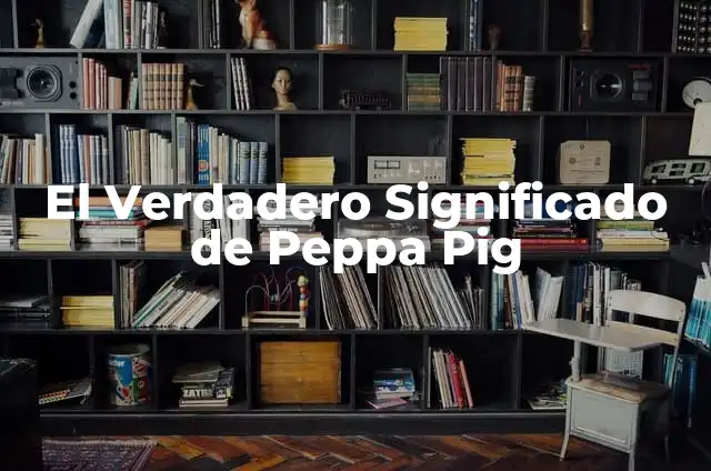 Como hacer caritas de fomi 8 El Verdadero Significado de Peppa Pig