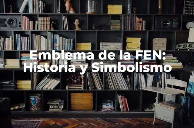Significado de Fen 4 Emblema de la FEN: Historia y Simbolismo