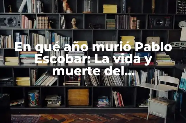 ¿En qué año murió Elvis Presley? 5 En qué año murió Pablo Escobar: La vida y muerte del narcotraficante más famoso