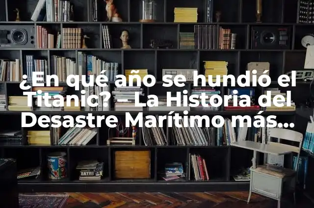 ¿Cuánto Tiempo se Hundió el Titanic? - Desvelando el Misterio del Desastre Marítimo 3 ¿En qué año se hundió el Titanic? – La Historia del Desastre Marítimo más Famoso
