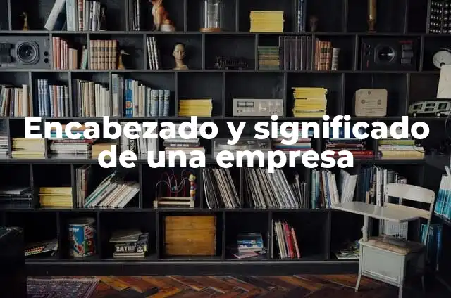 El significado de un encabezado de carta 3 Encabezado y significado de una empresa