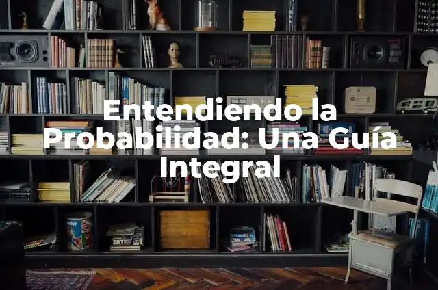 La probabilidad de 1 en 99 de fe: una exploración estadística 4 Entendiendo la Probabilidad: Una Guía Integral