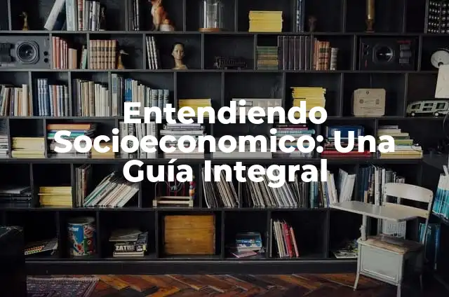 La probabilidad de 1 en 99 de fe: una exploración estadística 3 Entendiendo Socioeconomico: Una Guía Integral