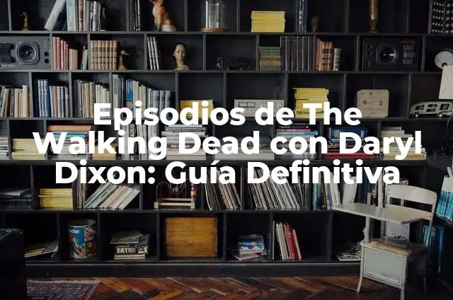The Walking Dead Daryl Dixon Series: Everything You Need to Know 5 Episodios de The Walking Dead con Daryl Dixon: Guía Definitiva