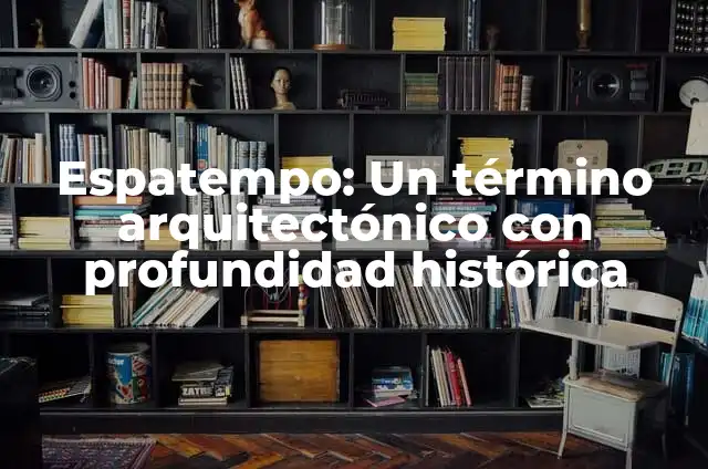 Divisibilidad de 1: ¿Cuál es el Significado de que cualquier Número es Divisor de 1? 8 Espatempo: Un término arquitectónico con profundidad histórica