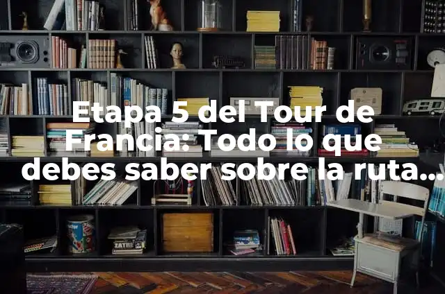Significado de Favoritos: Todo Sobre tus Preferencias 7 Etapa 5 del Tour de Francia: Todo lo que debes saber sobre la ruta y los favoritos
