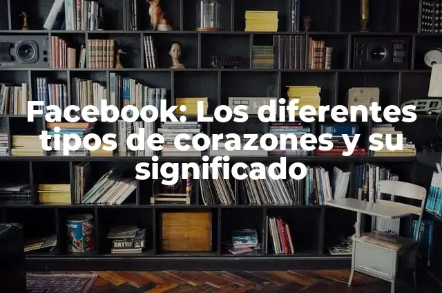¿Qué Significan los Corazones de WhatsApp? 4 Facebook: Los diferentes tipos de corazones y su significado