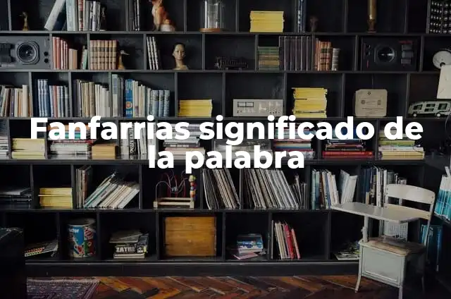 El Sonido de las Fanfarrias 3 Fanfarrias significado de la palabra