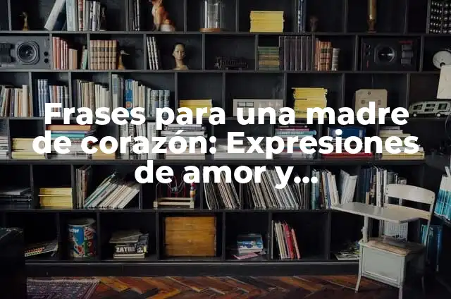 Las Mejores Frases de Un Hijo a Su Madre: Expresiones de Amor y Gratitud 7 Frases para una madre de corazón: Expresiones de amor y agradecimiento