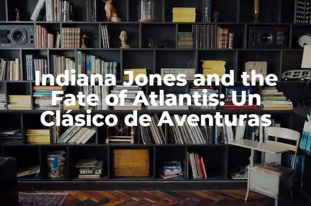 Indiana Jones and the Fate of Atlantis: Un Clásico de Aventuras de Point-and-Click 4 Indiana Jones and the Fate of Atlantis: Un Clásico de Aventuras