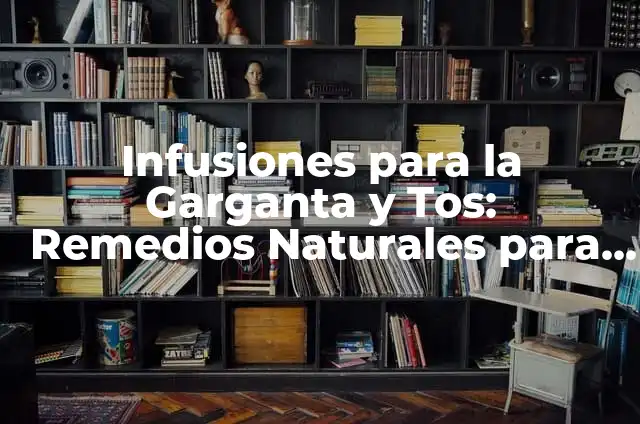 Remedios Naturales para Aliviar la Tos: Lo Mejor que Tomar 3 Infusiones para la Garganta y Tos: Remedios Naturales para aliviar la Irritación