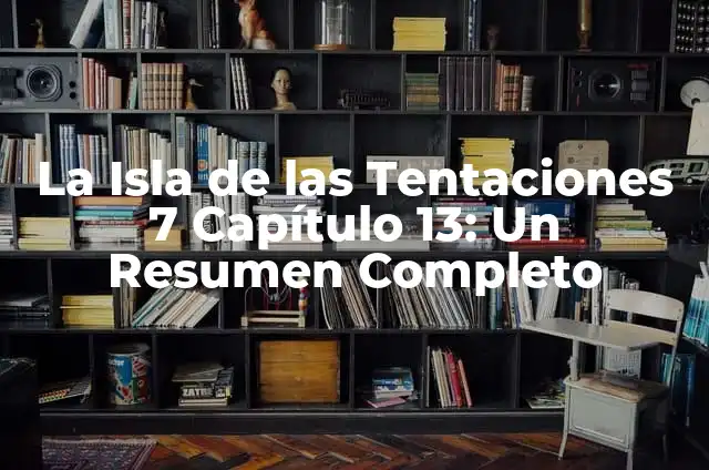 ¿Cuándo es la Isla de las Tentaciones en 2023? - Programación y Horarios 6 La Isla de las Tentaciones 7 Capítulo 13: Un Resumen Completo