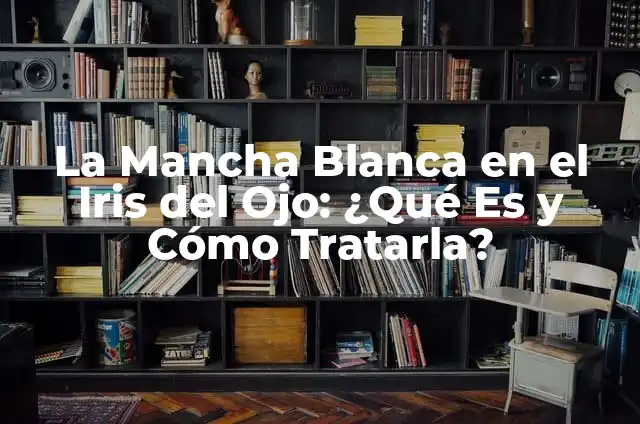 Cómo Hacer una Bolita de Papel: Guía Paso a Paso 6 La Mancha Blanca en el Iris del Ojo: ¿Qué Es y Cómo Tratarla?