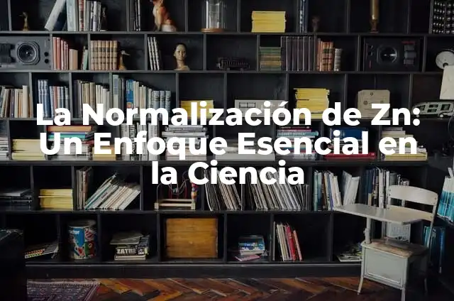 La Normalización de Zn: Un Enfoque Esencial en la Ciencia