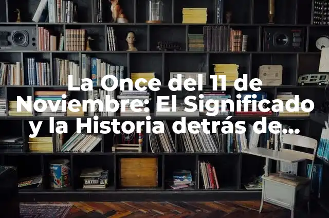 Cupón Once Día 5 de Junio: Descubre el Significado y la Historia Detrás de esta Fecha 3 La Once del 11 de Noviembre: El Significado y la Historia detrás de esta Fecha