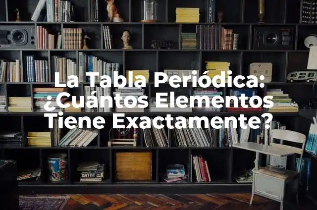 Cuántos Habitantes Tiene la Comunidad de Madrid: Últimos Datos y Análisis 7 La Tabla Periódica: ¿Cuántos Elementos Tiene Exactamente?