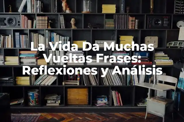 El Último Libro de Juan del Val: Análisis y Reflexiones 4 La Vida Da Muchas Vueltas Frases: Reflexiones y Análisis